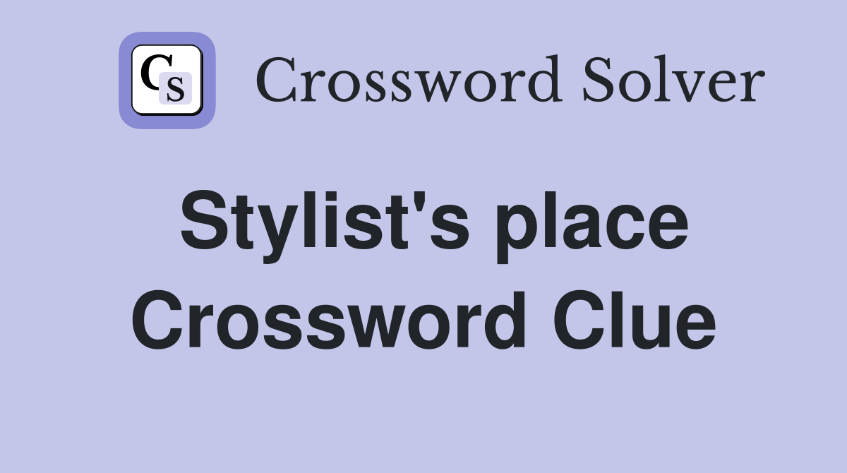 Stylist's place Crossword Clue