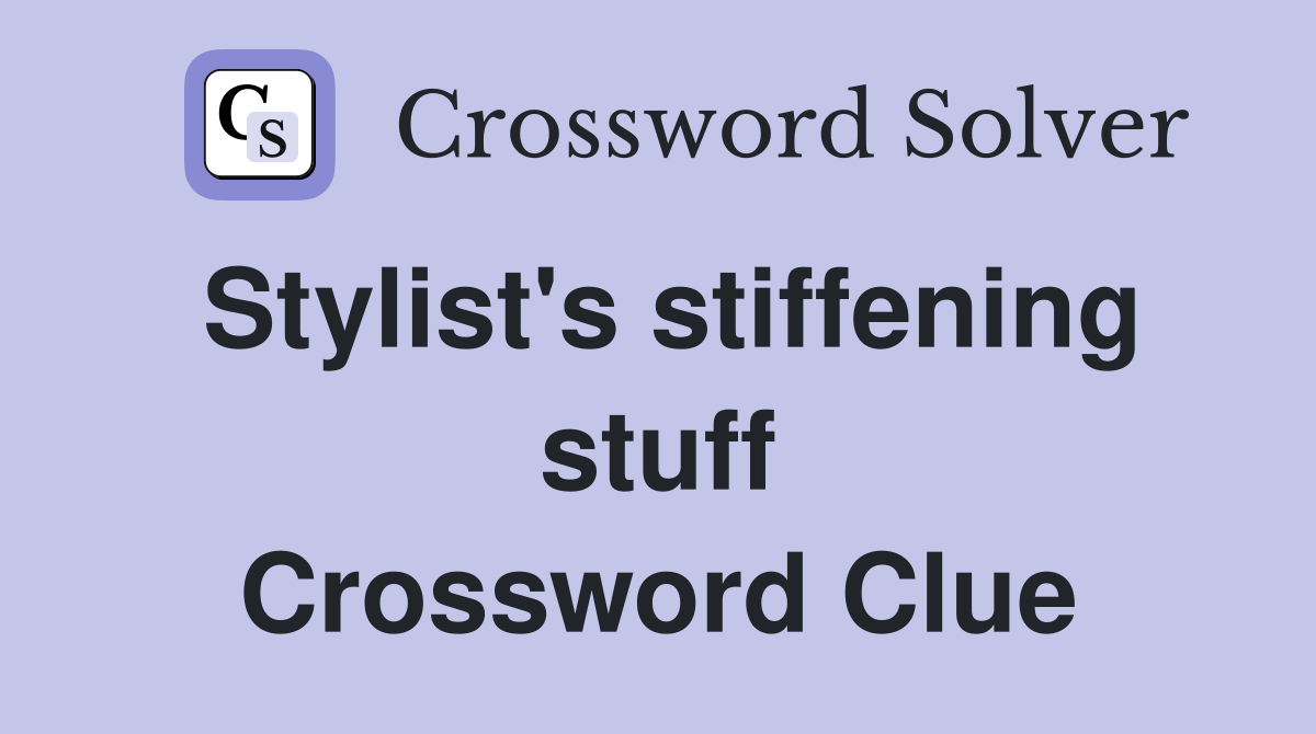 Stylist's stiffening stuff Crossword Clue