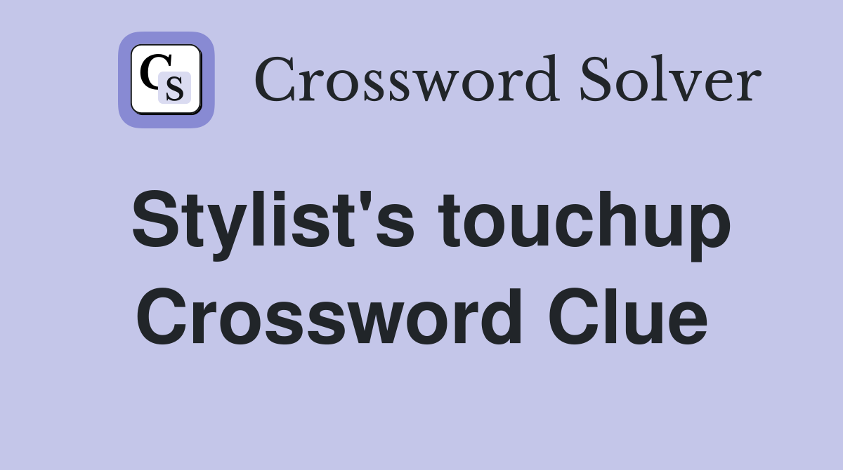 Stylist's touchup Crossword Clue
