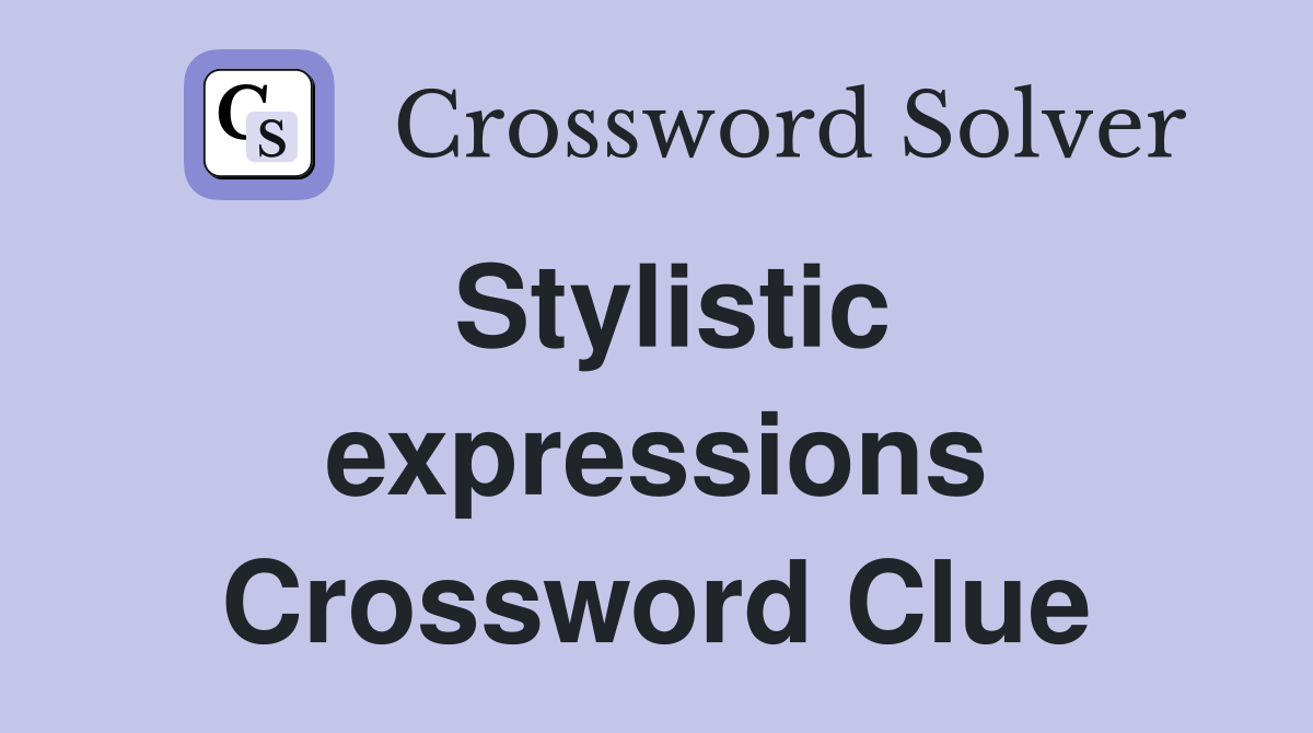 Stylistic expressions Crossword Clue