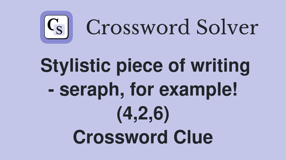 Stylistic piece of writing - seraph, for example! (4,2,6) Crossword Clue