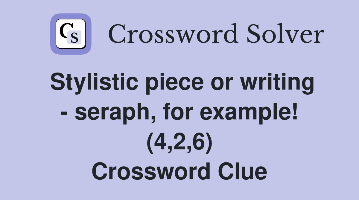 Stylistic piece or writing - seraph, for example! (4,2,6) Crossword Clue