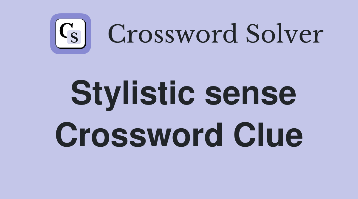Stylistic sense Crossword Clue