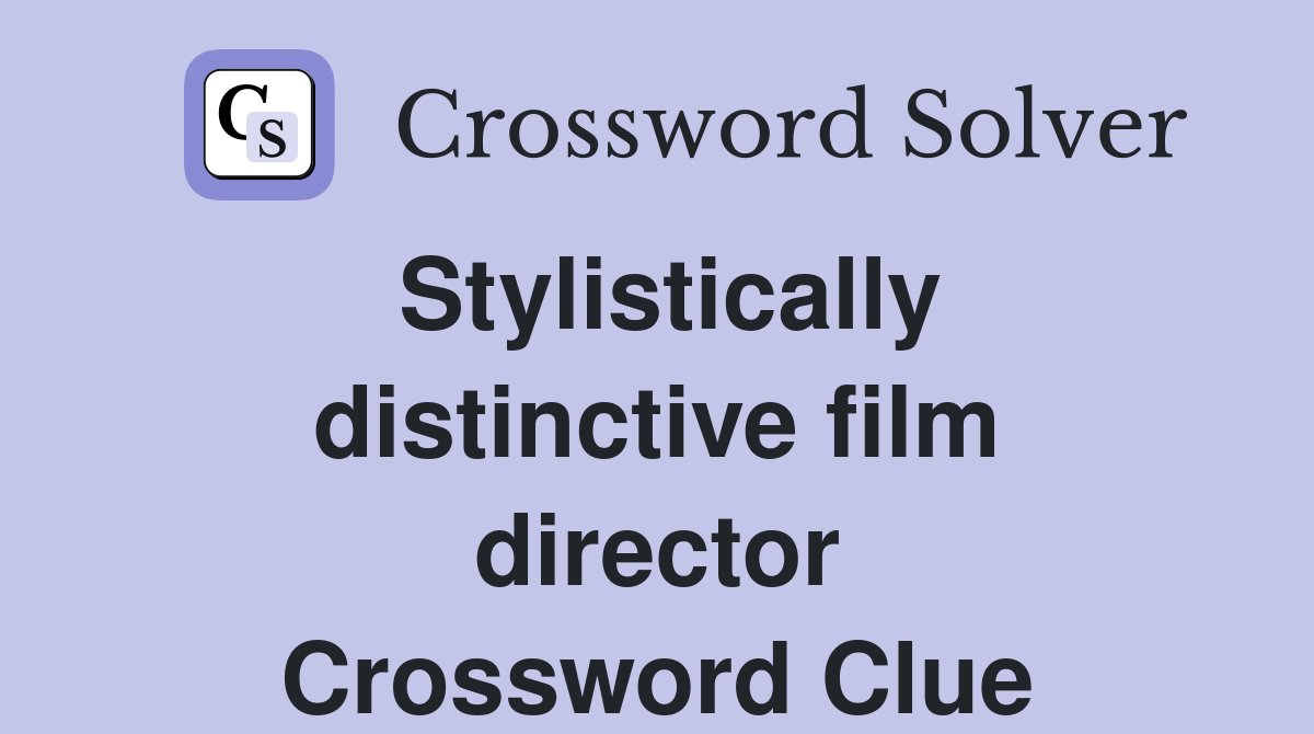 Stylistically distinctive film director Crossword Clue