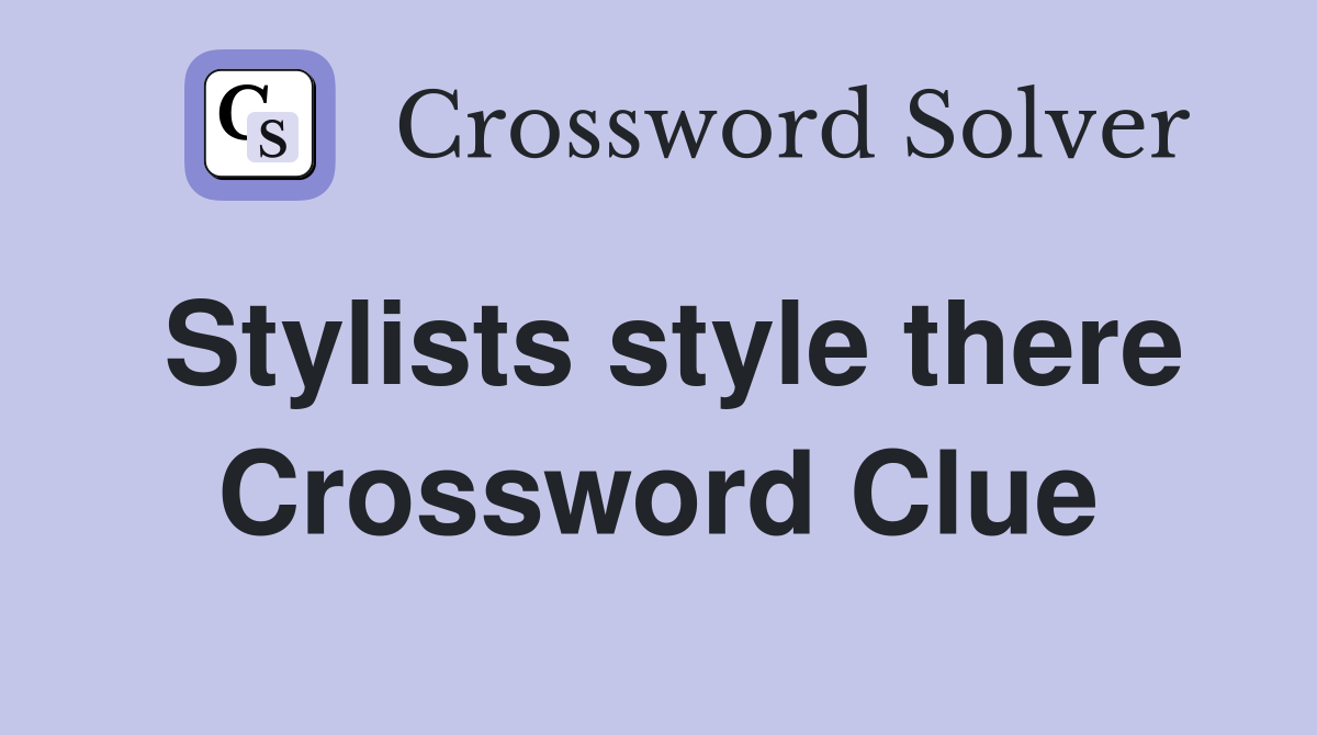 Stylists style there Crossword Clue