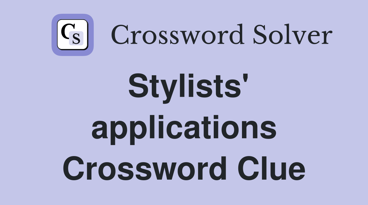 Stylists' applications Crossword Clue