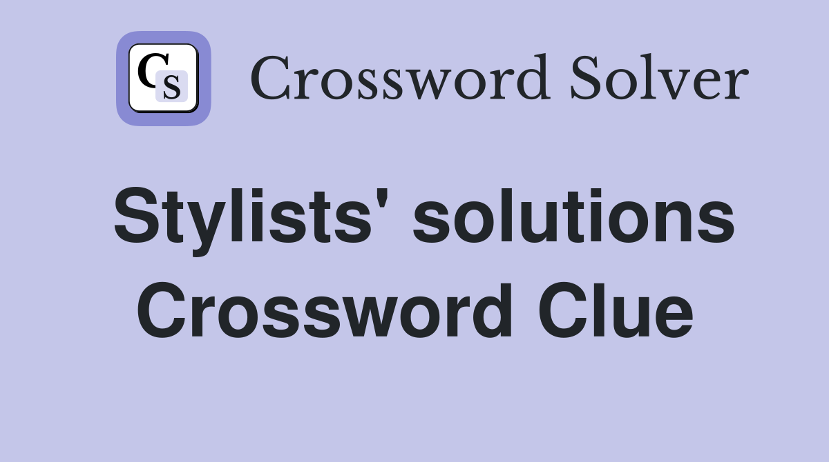 Stylists' solutions Crossword Clue
