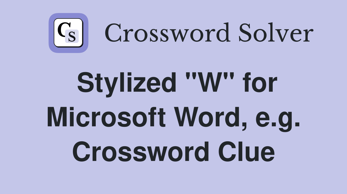 Stylized "W" for Microsoft Word, e.g. Crossword Clue