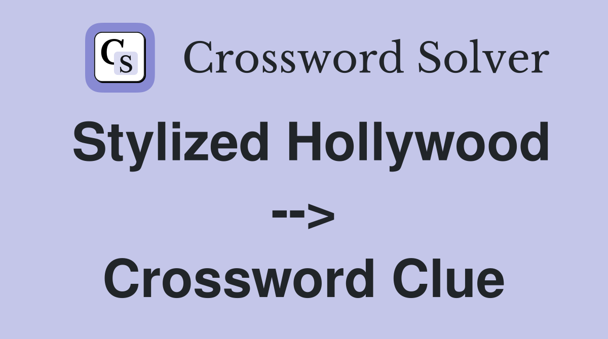 Stylized Hollywood --> Crossword Clue