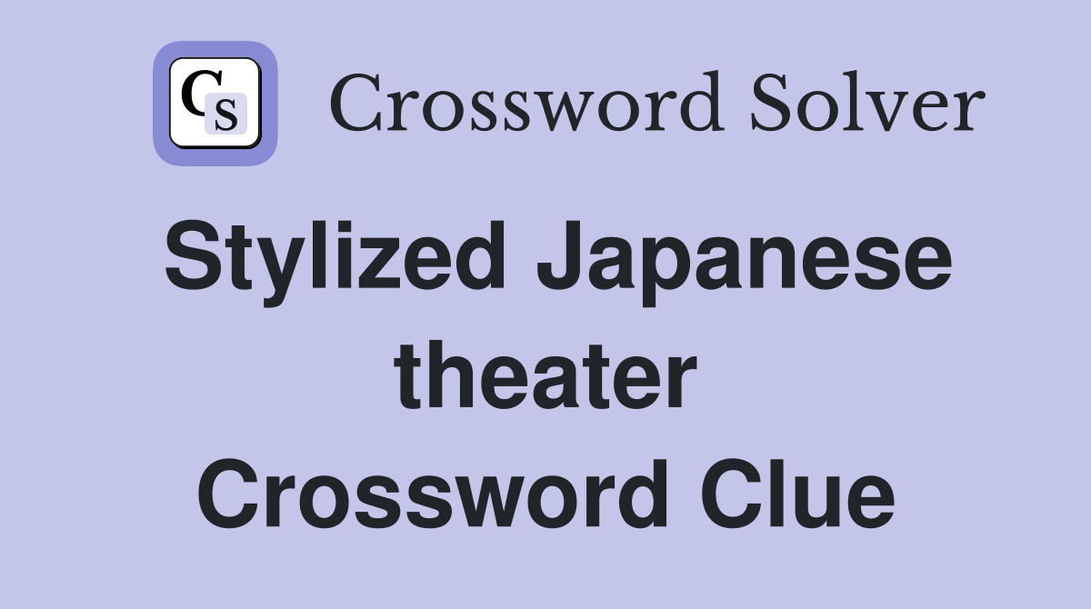Stylized Japanese theater Crossword Clue