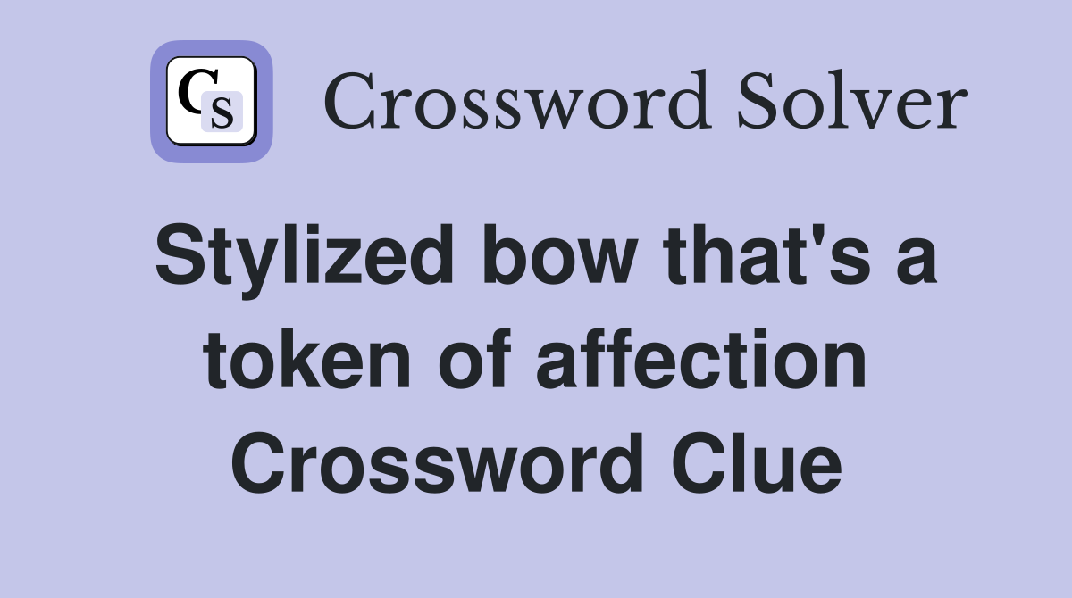 Stylized bow that's a token of affection Crossword Clue