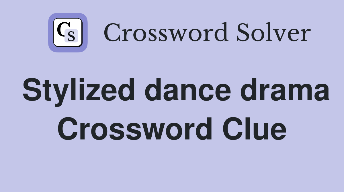 Stylized dance drama Crossword Clue