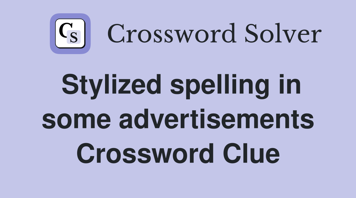 Stylized spelling in some advertisements Crossword Clue