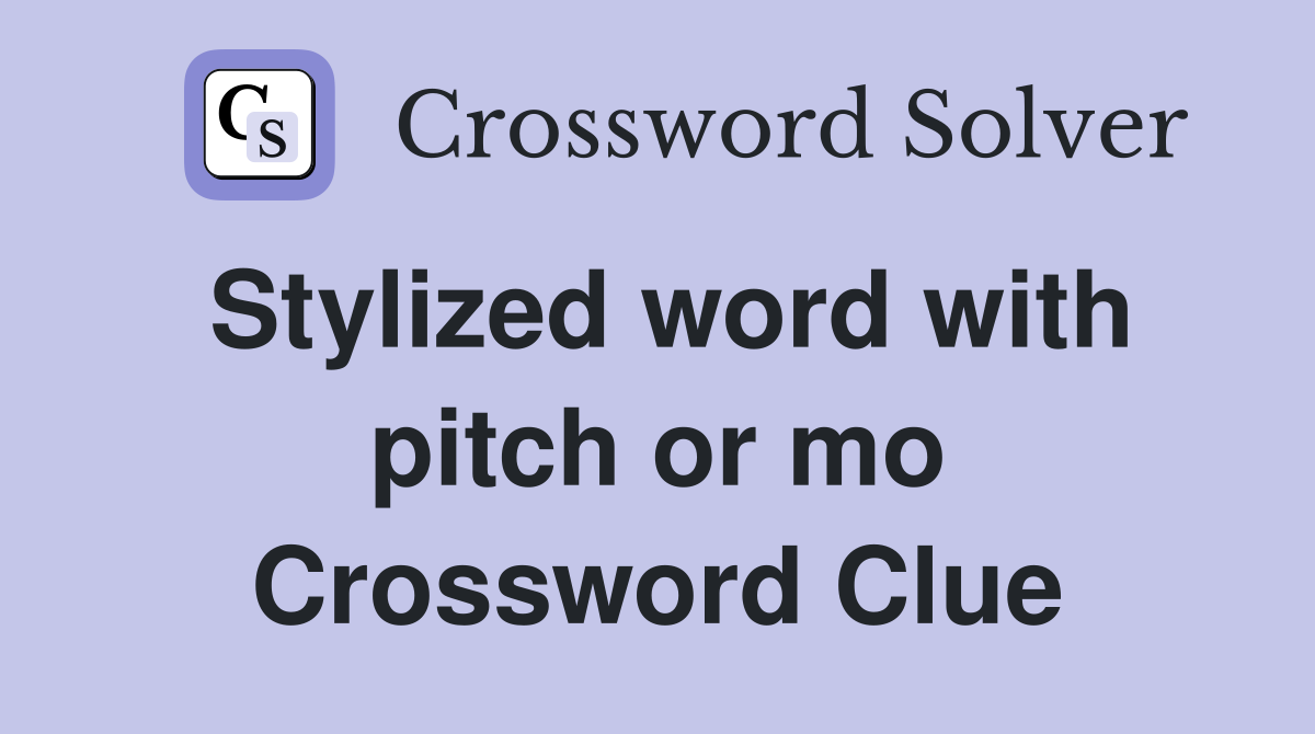 Stylized word with pitch or mo Crossword Clue
