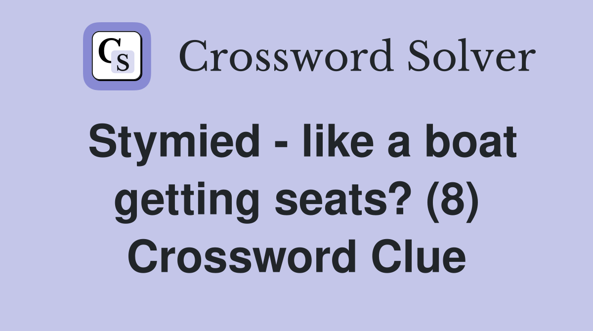 Stymied - like a boat getting seats? (8) Crossword Clue