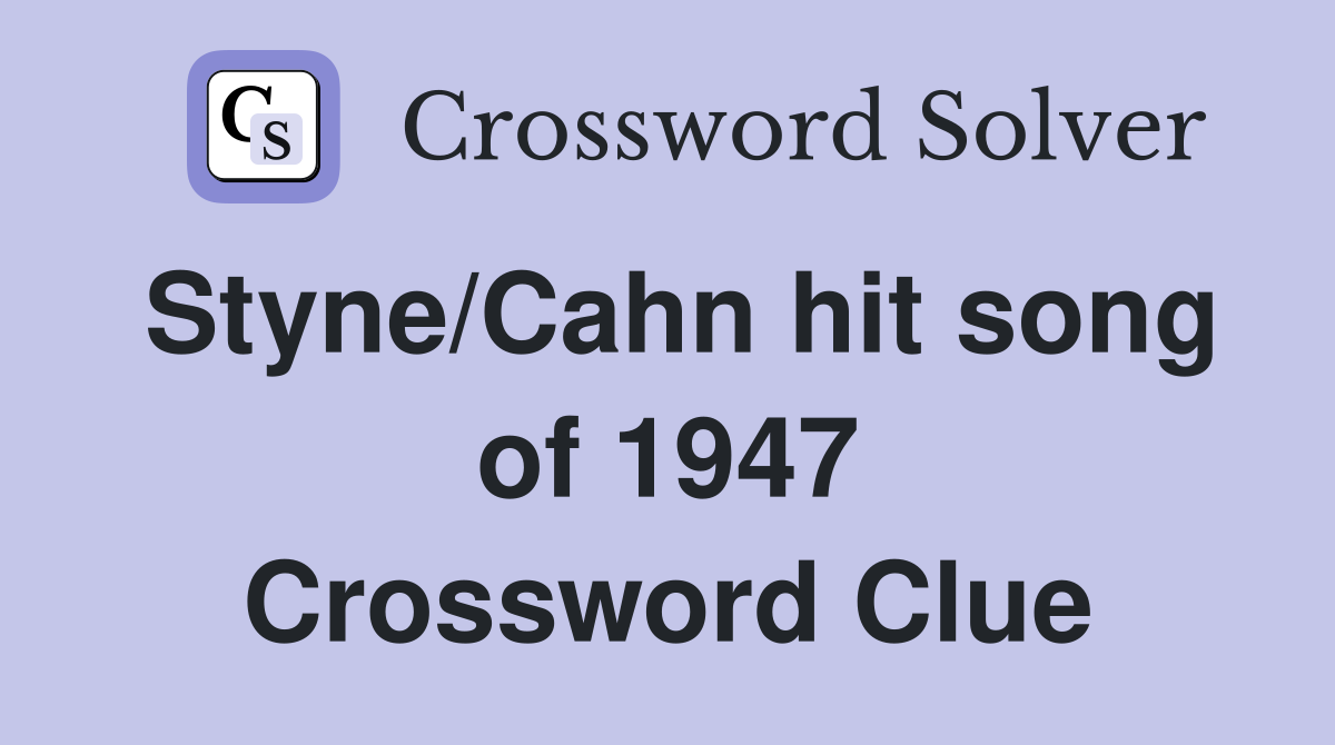Styne/Cahn hit song of 1947 Crossword Clue