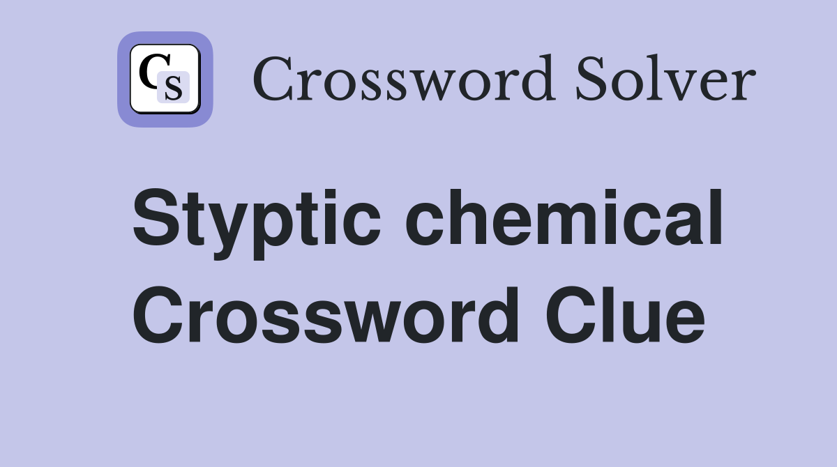 Styptic chemical Crossword Clue