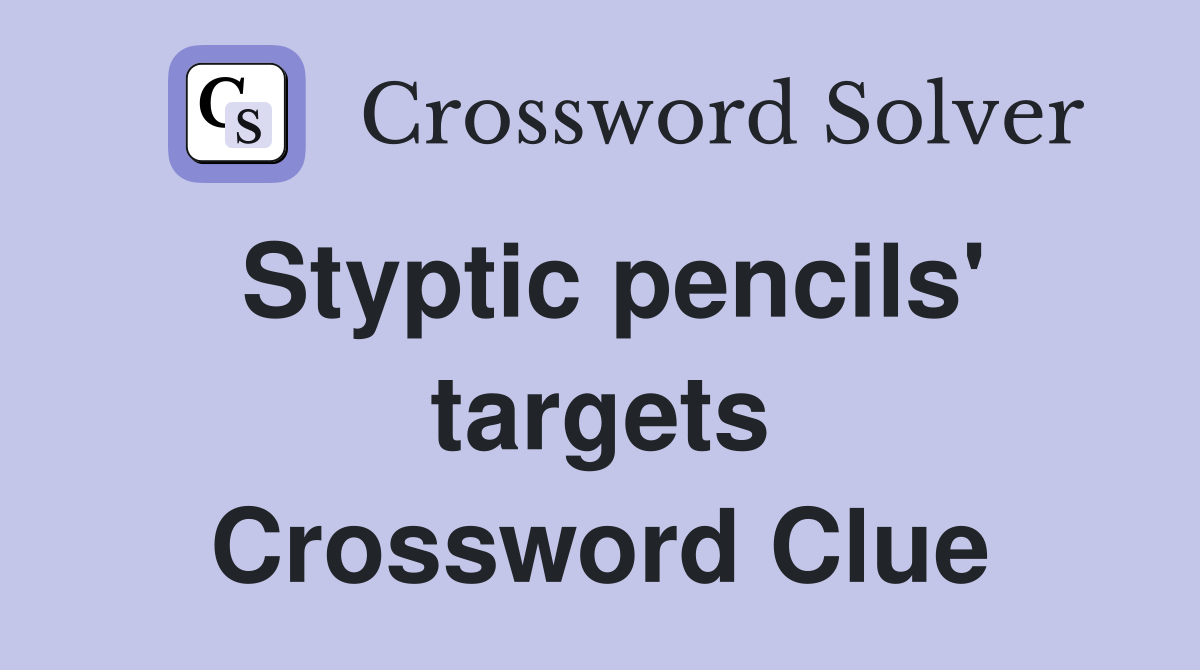 Styptic pencils' targets Crossword Clue