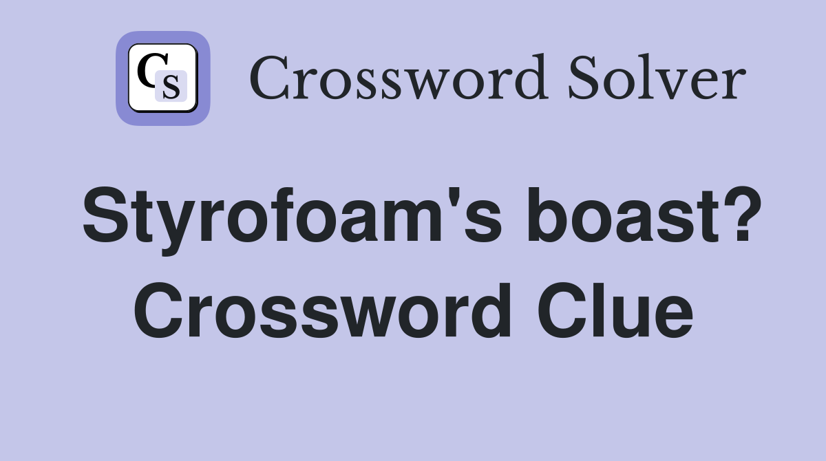 Styrofoam's boast? Crossword Clue