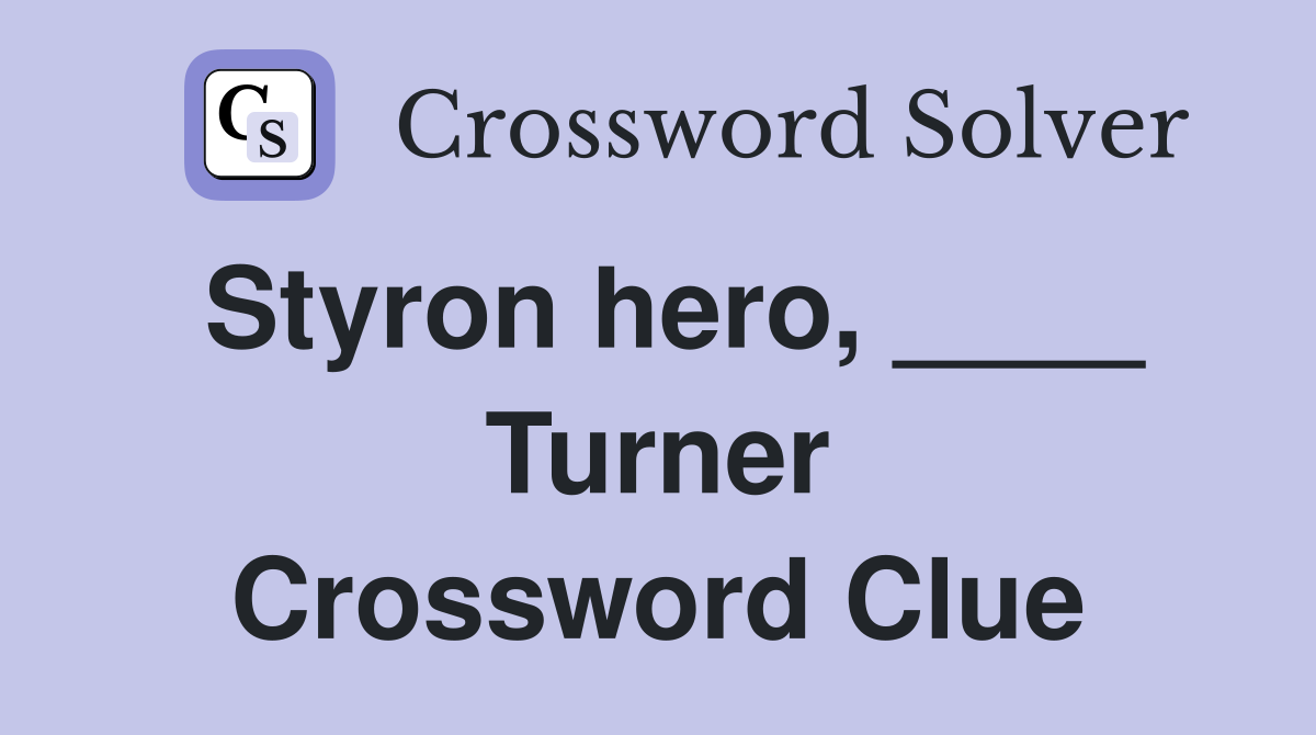 Styron hero, ____ Turner Crossword Clue