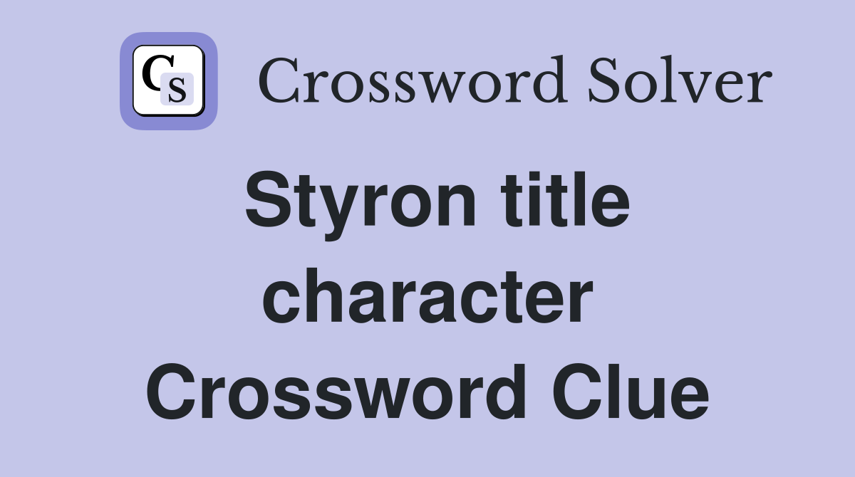 Styron title character Crossword Clue