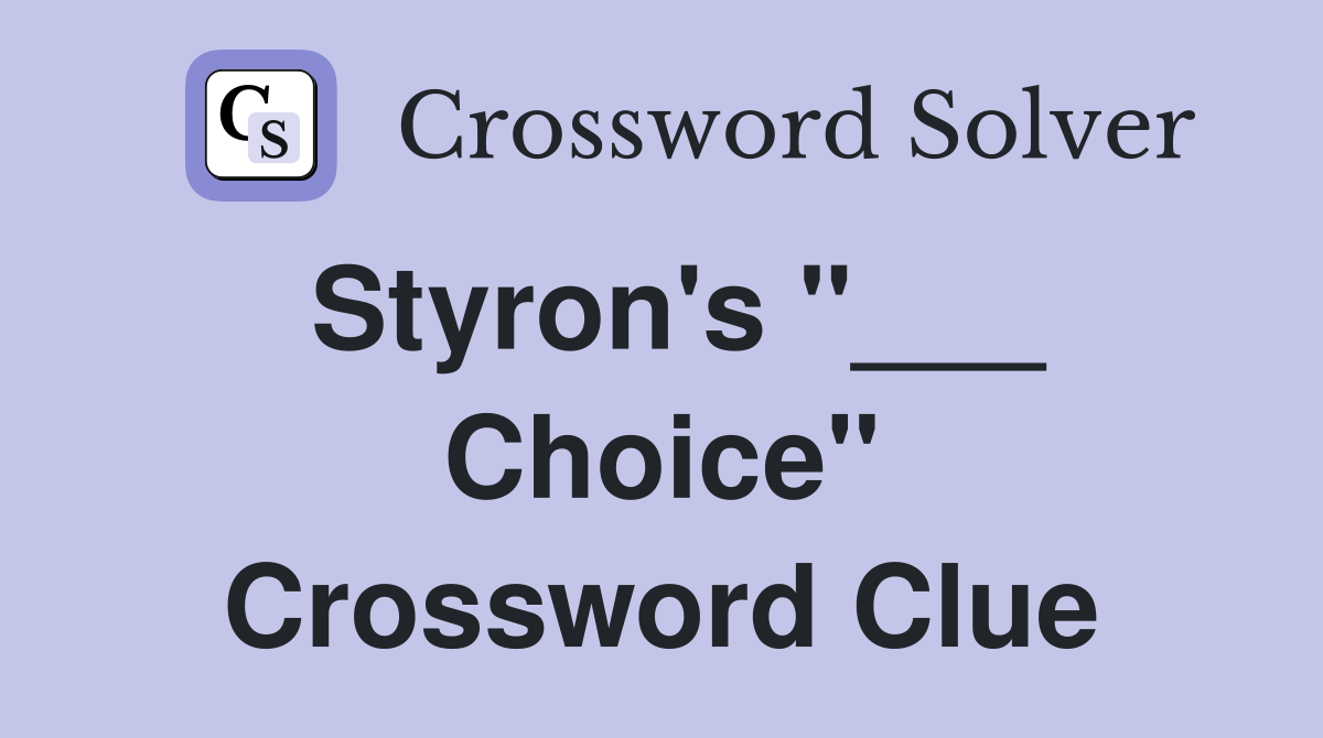 Styron's "___ Choice" Crossword Clue