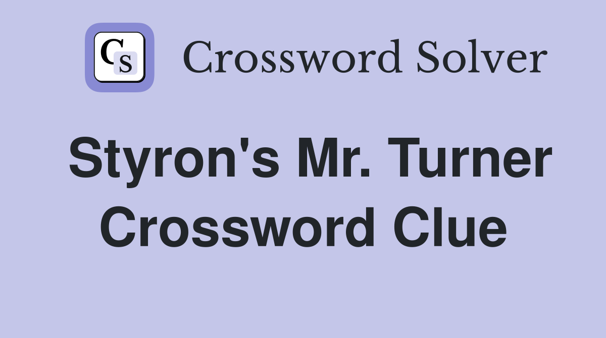 Styron's Mr. Turner Crossword Clue
