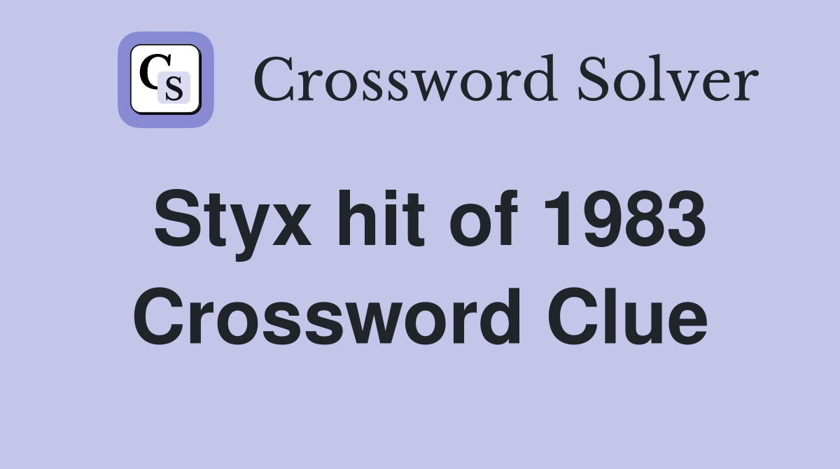 Styx hit of 1983 Crossword Clue