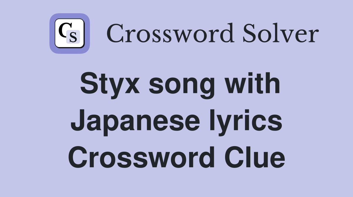 Styx song with Japanese lyrics Crossword Clue