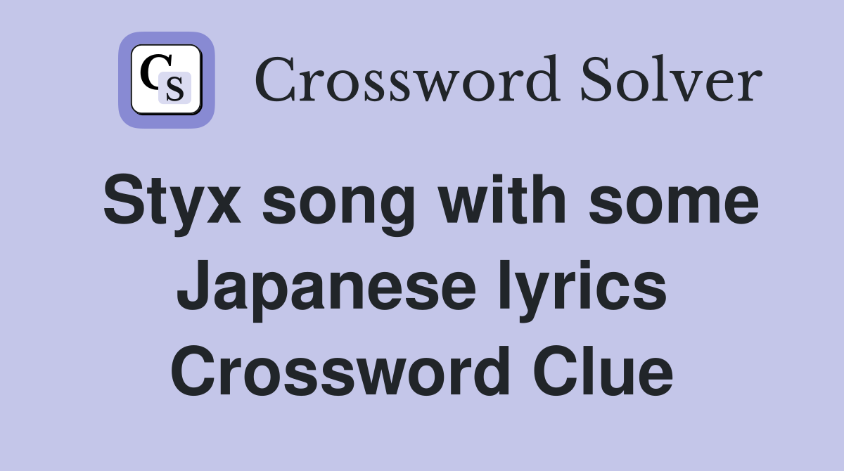 Styx song with some Japanese lyrics Crossword Clue