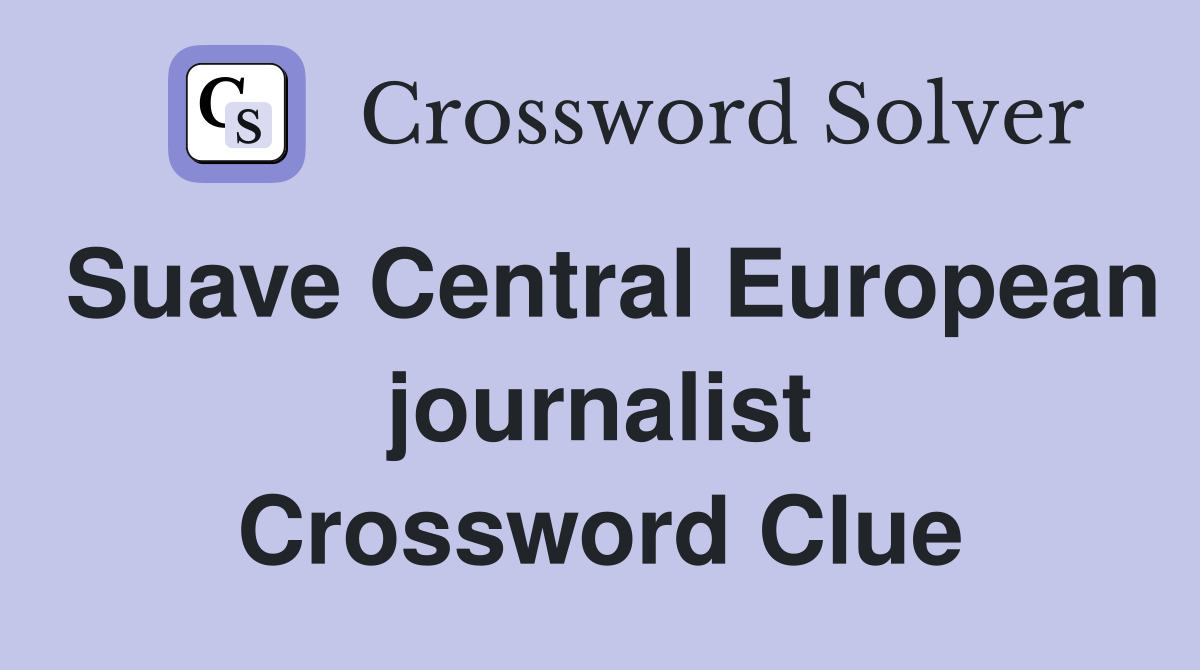 Suave Central European journalist Crossword Clue