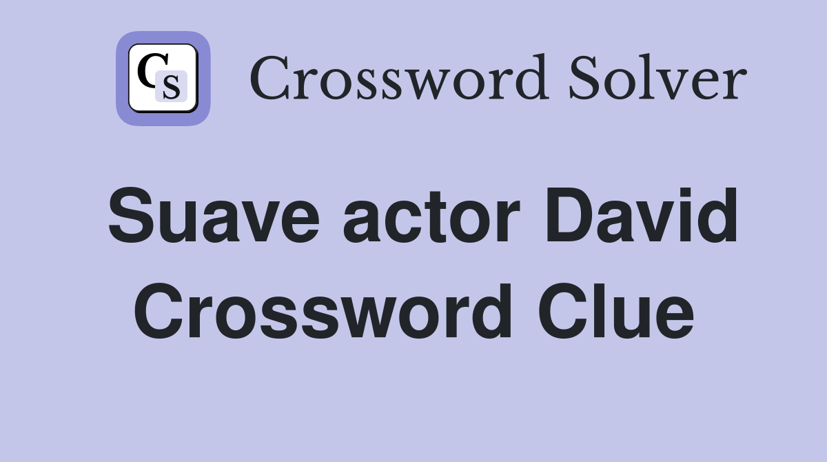 Suave actor David Crossword Clue