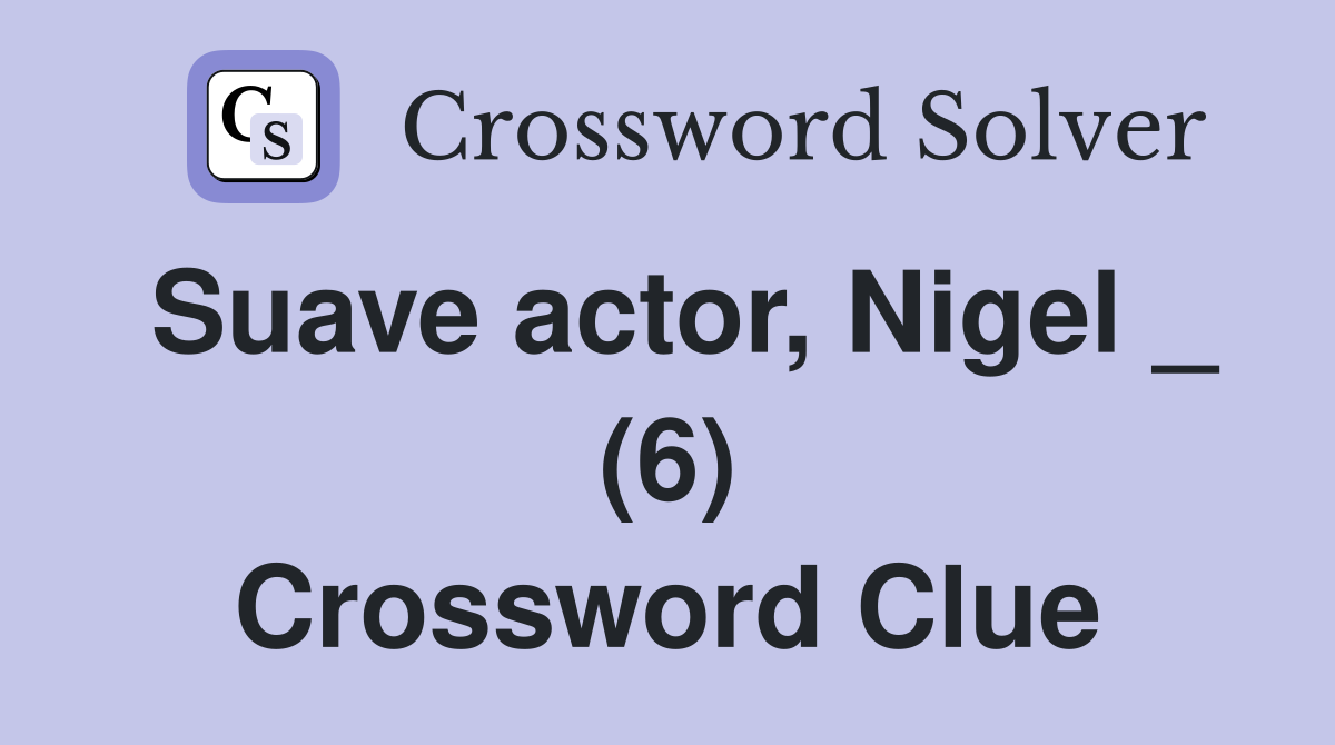 Suave actor, Nigel _ (6) Crossword Clue