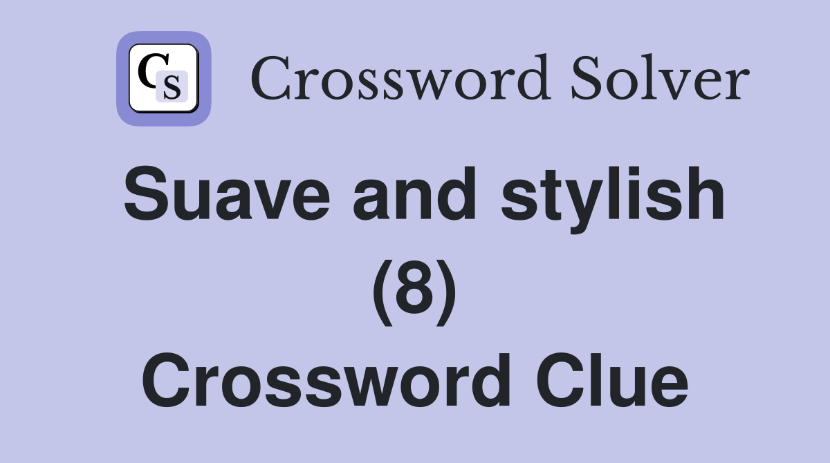 Suave and stylish (8) Crossword Clue