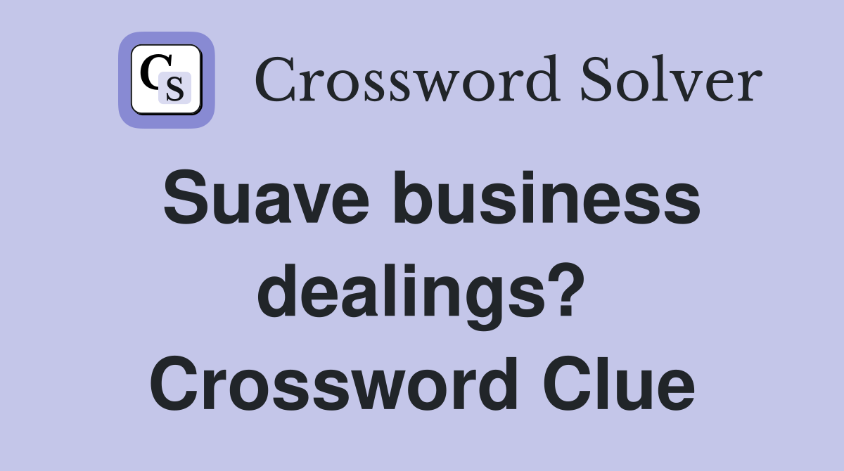 Suave business dealings? Crossword Clue