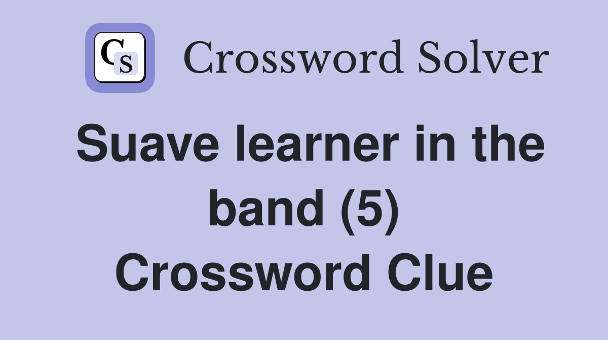 Suave learner in the band (5) Crossword Clue