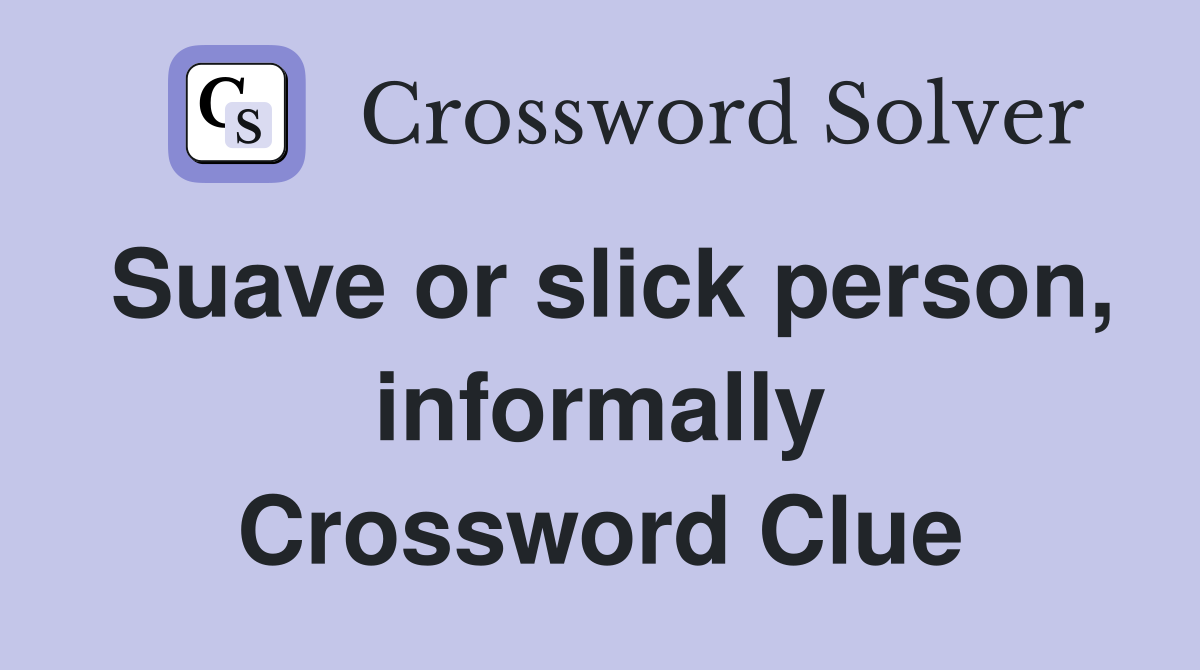 Suave or slick person, informally Crossword Clue
