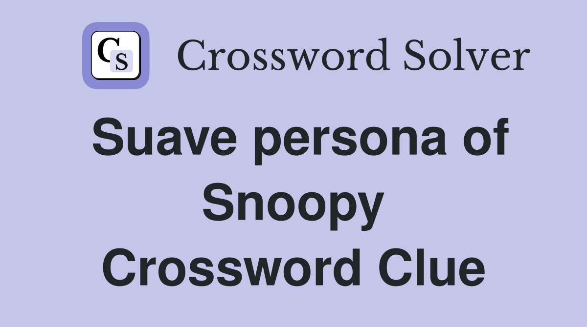 Suave persona of Snoopy Crossword Clue