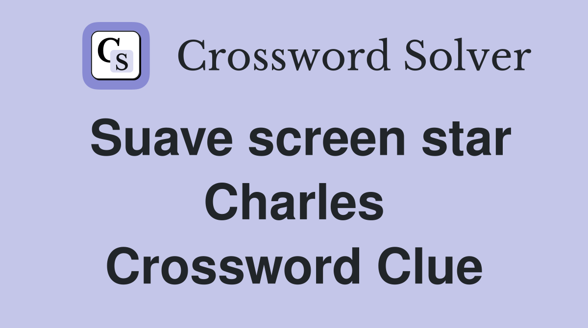 Suave screen star Charles Crossword Clue