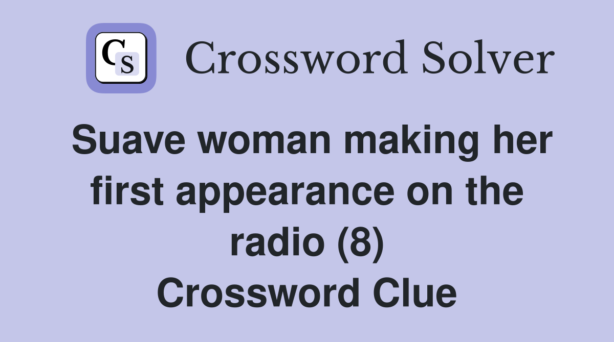 Suave woman making her first appearance on the radio (8) Crossword Clue