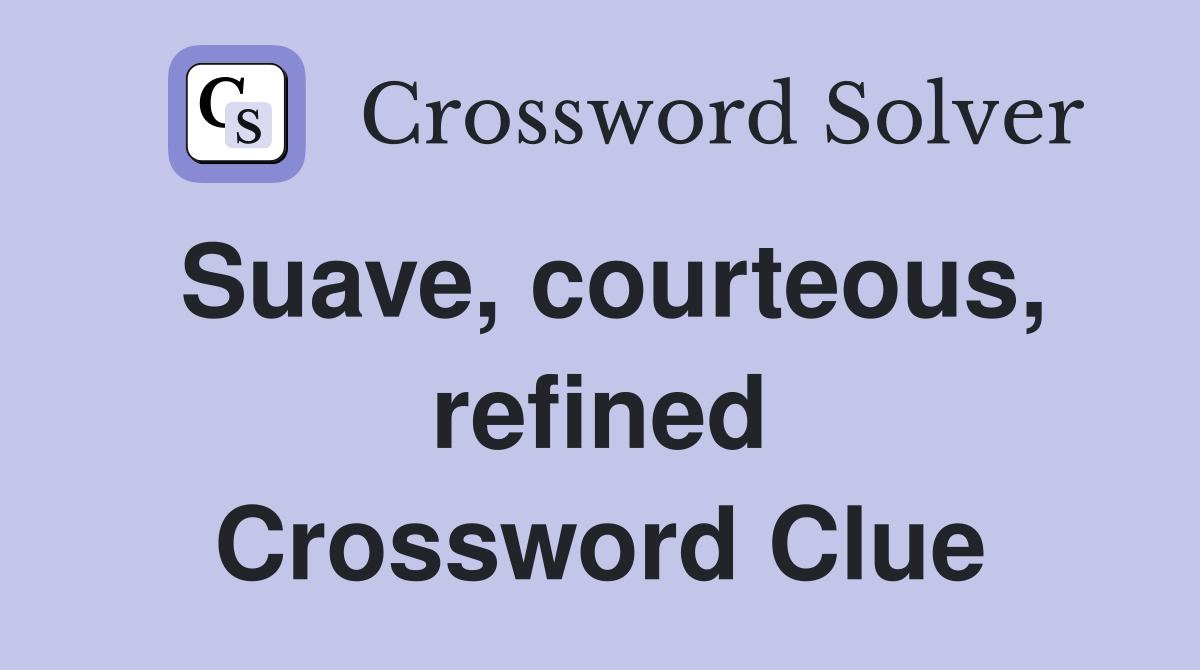 Suave, courteous, refined Crossword Clue