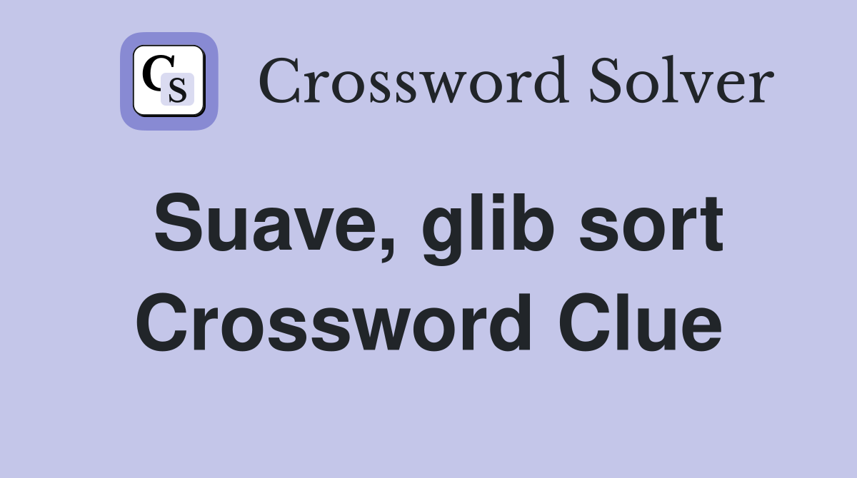 Suave, glib sort Crossword Clue