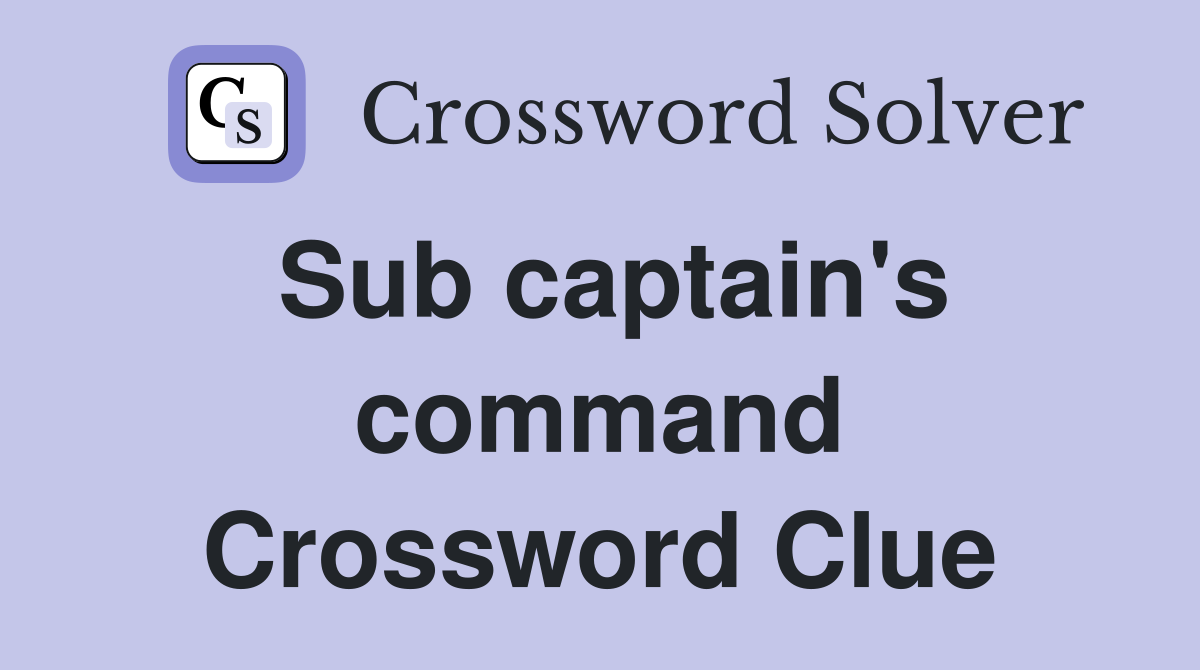 Sub captain's command Crossword Clue