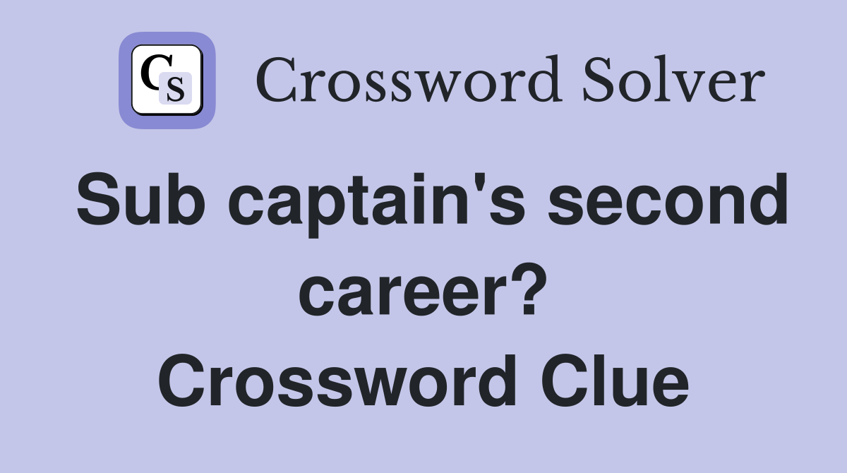 Sub captain's second career? Crossword Clue
