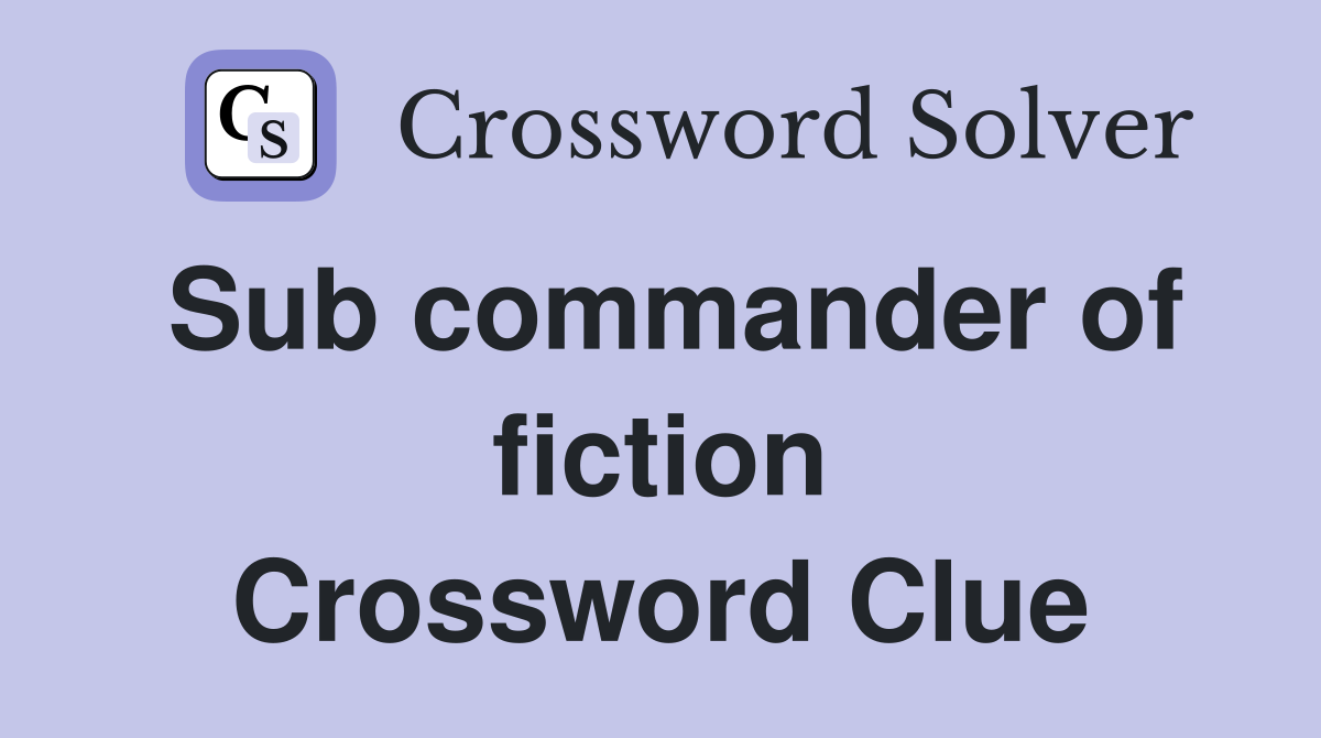 Sub commander of fiction Crossword Clue