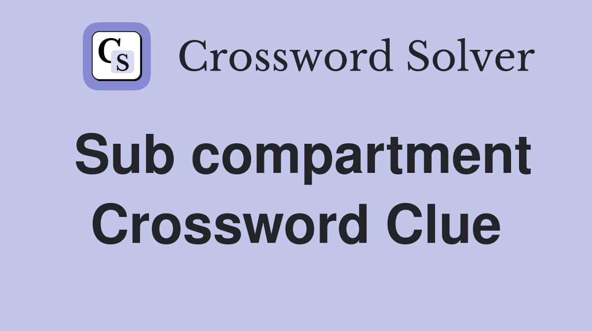 Sub compartment Crossword Clue