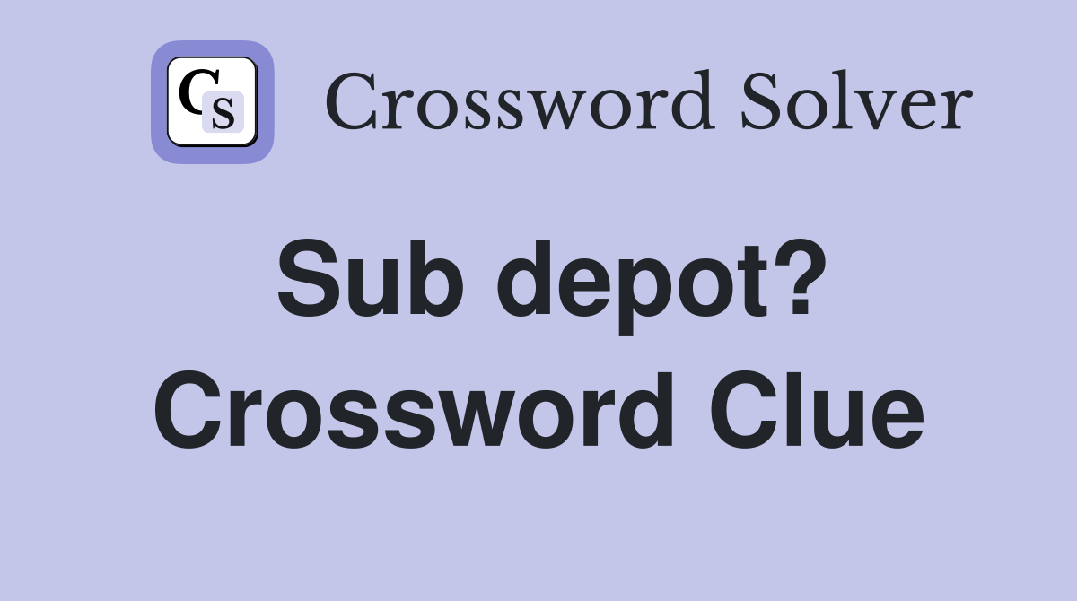 Sub depot? Crossword Clue