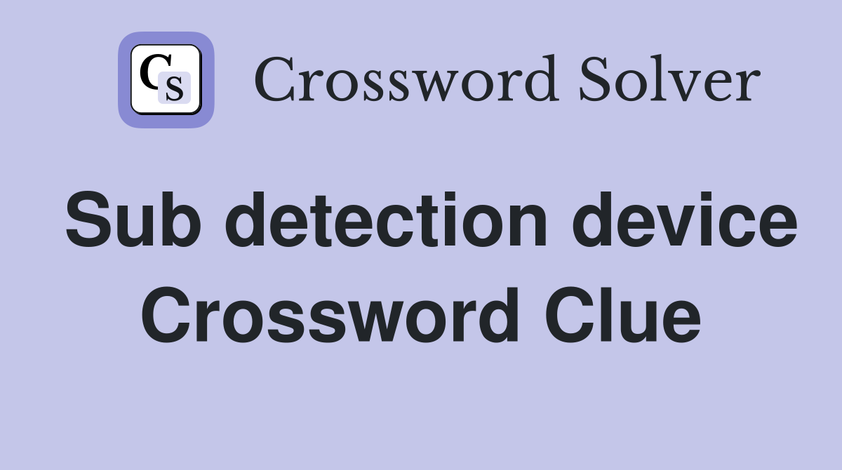 Sub detection device Crossword Clue