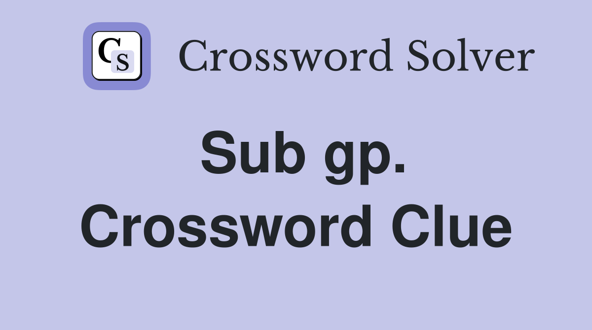 Sub gp. Crossword Clue