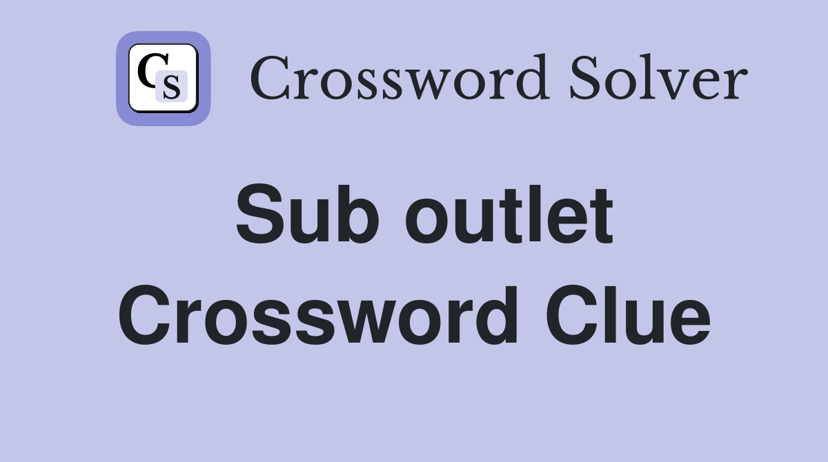 Sub outlet Crossword Clue